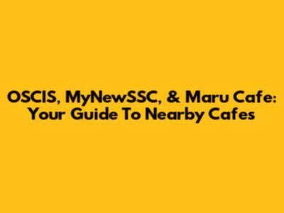 OSCIS, MyNewSSC, & Maru Cafe: Your Guide To Nearby Cafes