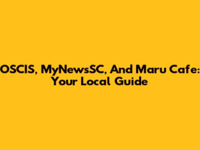 OSCIS, MyNewsSC, And Maru Cafe: Your Local Guide