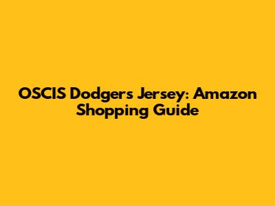 OSCIS Dodgers Jersey: Amazon Shopping Guide