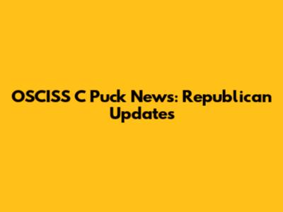 OSCISS C Puck News: Republican Updates