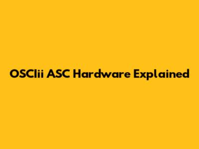 OSCIii ASC Hardware Explained
