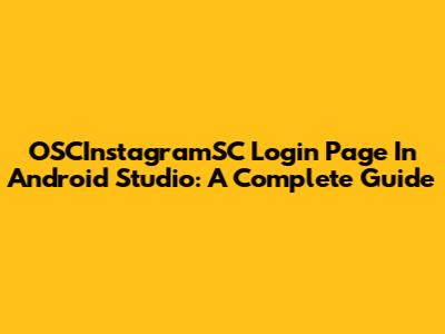 OSCInstagramSC Login Page In Android Studio: A Complete Guide