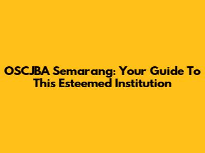OSCJBA Semarang: Your Guide To This Esteemed Institution