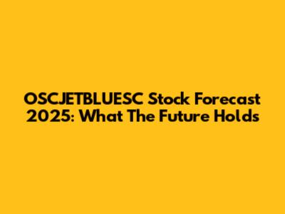 OSCJETBLUESC Stock Forecast 2025: What The Future Holds