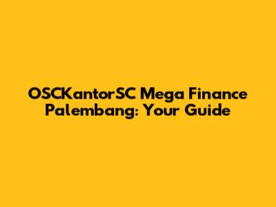 OSCKantorSC Mega Finance Palembang: Your Guide
