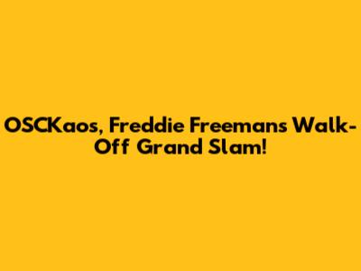 OSCKaos, Freddie Freeman's Walk-Off Grand Slam!