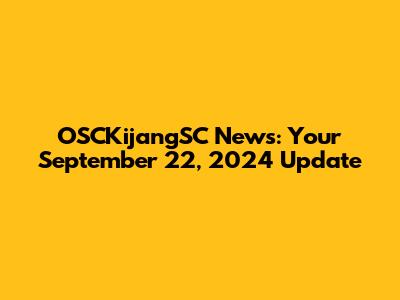 OSCKijangSC News: Your September 22, 2024 Update