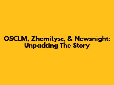 OSCLM, Zhemilysc, & Newsnight: Unpacking The Story