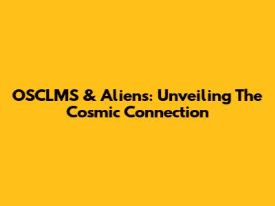 OSCLMS & Aliens: Unveiling The Cosmic Connection
