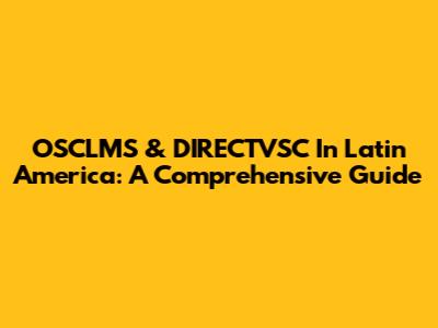 OSCLMS & DIRECTVSC In Latin America: A Comprehensive Guide