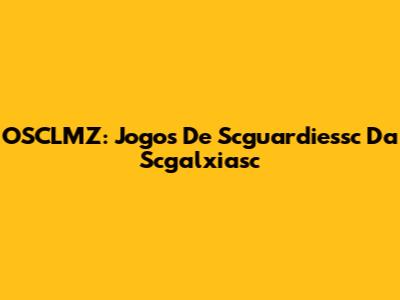OSCLMZ: Jogos De Scguardiessc Da Scgalxiasc