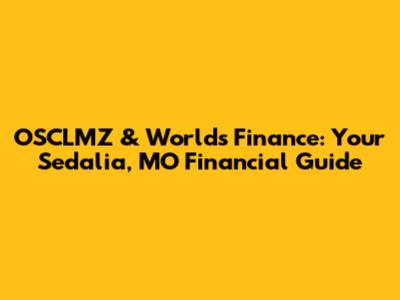 OSCLMZ & World's Finance: Your Sedalia, MO Financial Guide