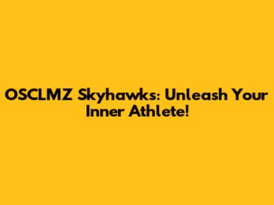 OSCLMZ Skyhawks: Unleash Your Inner Athlete!