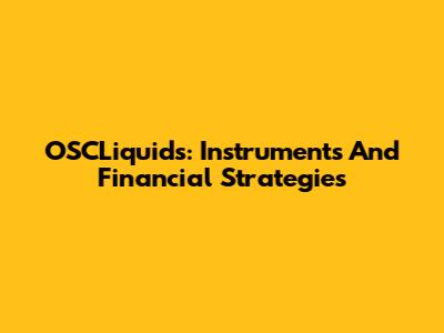OSCLiquids: Instruments And Financial Strategies