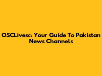 OSCLivesc: Your Guide To Pakistan News Channels