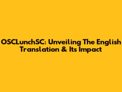 OSCLunchSC: Unveiling The English Translation & Its Impact
