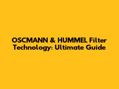 OSCMANN & HUMMEL Filter Technology: Ultimate Guide