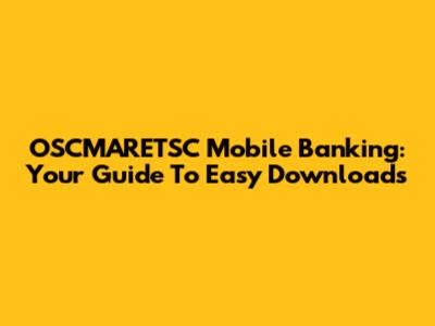 OSCMARETSC Mobile Banking: Your Guide To Easy Downloads