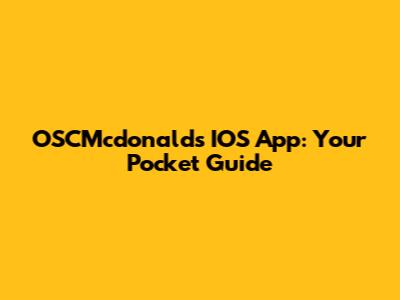 OSCMcdonald's IOS App: Your Pocket Guide