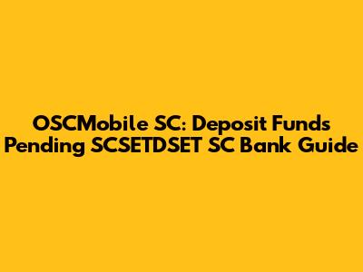 OSCMobile SC: Deposit Funds Pending SCSETDSET SC Bank Guide