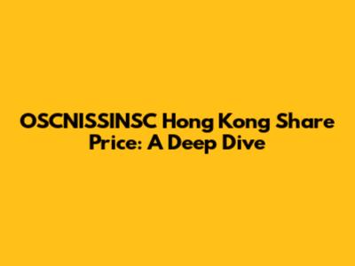 OSCNISSINSC Hong Kong Share Price: A Deep Dive