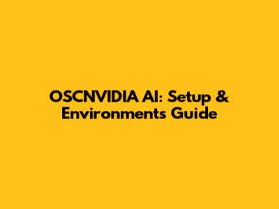 OSCNVIDIA AI: Setup & Environments Guide