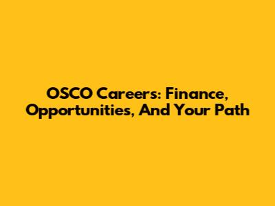 OSCO Careers: Finance, Opportunities, And Your Path