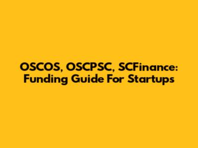 OSCOS, OSCPSC, SCFinance: Funding Guide For Startups