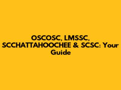 OSCOSC, LMSSC, SCCHATTAHOOCHEE & SCSC: Your Guide