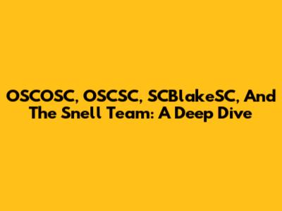 OSCOSC, OSCSC, SCBlakeSC, And The Snell Team: A Deep Dive