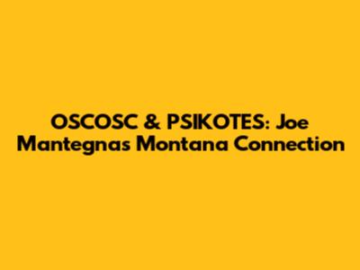 OSCOSC & PSIKOTES: Joe Mantegna's Montana Connection