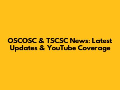 OSCOSC & TSCSC News: Latest Updates & YouTube Coverage