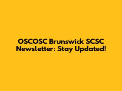 OSCOSC Brunswick SCSC Newsletter: Stay Updated!