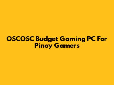 OSCOSC Budget Gaming PC For Pinoy Gamers