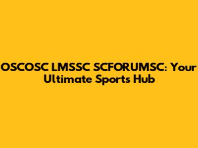 OSCOSC LMSSC SCFORUMSC: Your Ultimate Sports Hub