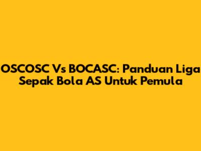 OSCOSC Vs BOCASC: Panduan Liga Sepak Bola AS Untuk Pemula