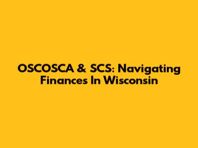 OSCOSCA & SCS: Navigating Finances In Wisconsin