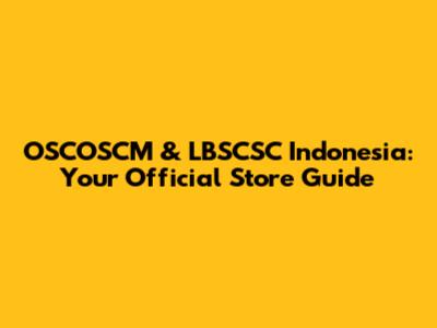OSCOSCM & LBSCSC Indonesia: Your Official Store Guide