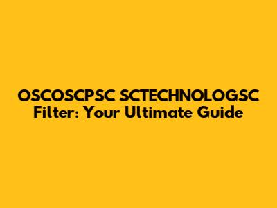 OSCOSCPSC SCTECHNOLOGSC Filter: Your Ultimate Guide