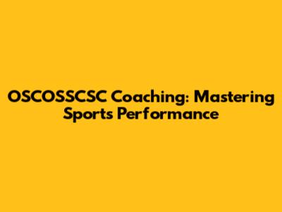 OSCOSSCSC Coaching: Mastering Sports Performance