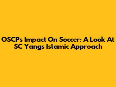 OSCP's Impact On Soccer: A Look At SC Yang's Islamic Approach