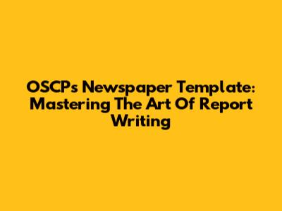 OSCP's Newspaper Template: Mastering The Art Of Report Writing