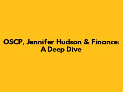 OSCP, Jennifer Hudson & Finance: A Deep Dive