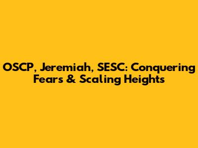 OSCP, Jeremiah, SESC: Conquering Fears & Scaling Heights