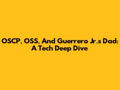 OSCP, OSS, And Guerrero Jr.'s Dad: A Tech Deep Dive