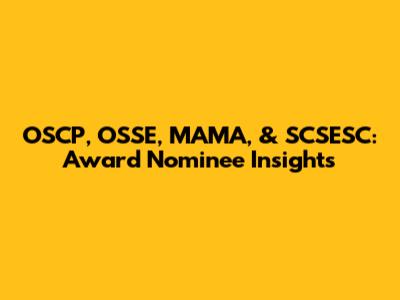 OSCP, OSSE, MAMA, & SCSESC: Award Nominee Insights