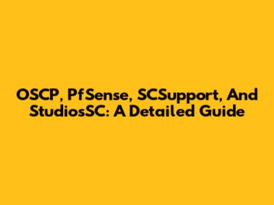 OSCP, PfSense, SCSupport, And StudiosSC: A Detailed Guide