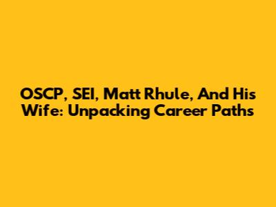 OSCP, SEI, Matt Rhule, And His Wife: Unpacking Career Paths