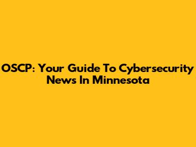 OSCP: Your Guide To Cybersecurity News In Minnesota