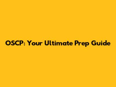 OSCP: Your Ultimate Prep Guide